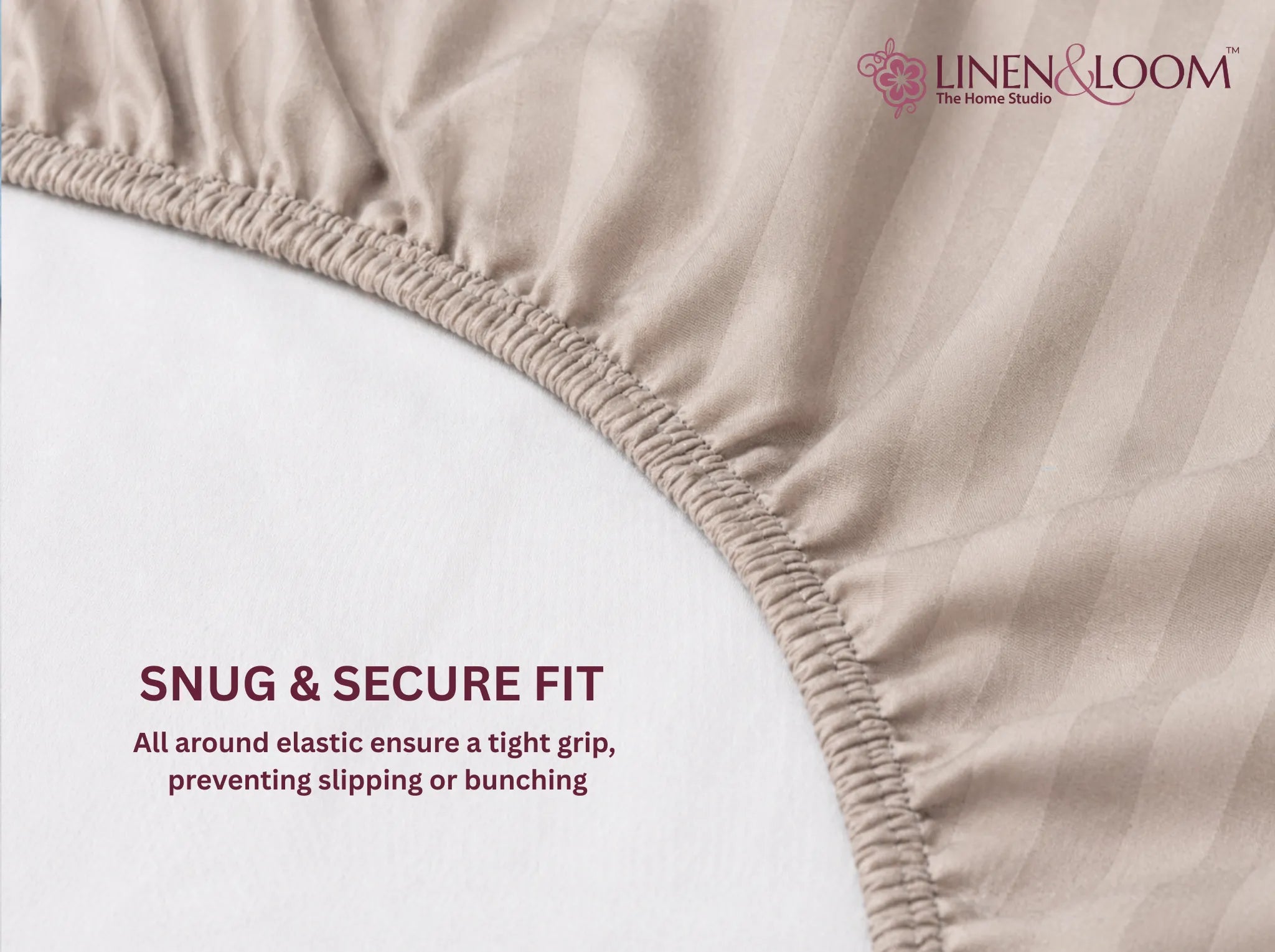 Beige - Linen & Loom Elegance King Size 360° Fitted (72X78 + 9 inches) Elasticated Bedsheet | Elegant Satin Stripes | No-Slip Design | Snug, Secure Grip | Fits Upto 8 Inch Mattress | 200 TC